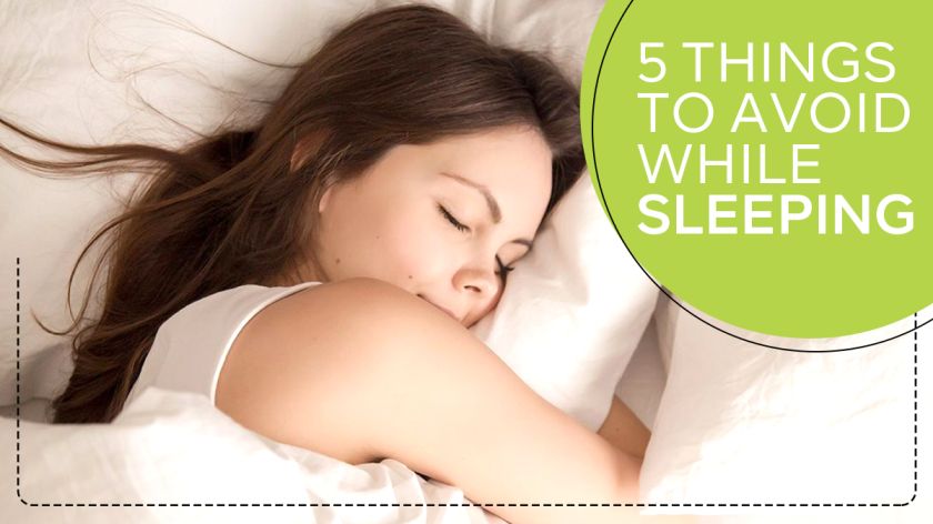 5 THINGS TO AVOID WHILE SLEEPING