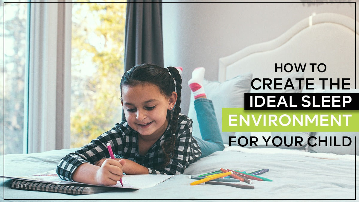 How To Create The Ideal Sleep Environment For Your Child