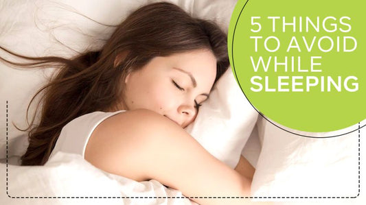 5 THINGS TO AVOID WHILE SLEEPING