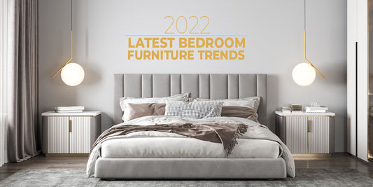 LATEST BEDROOM FURNITURE TRENDS - 2022