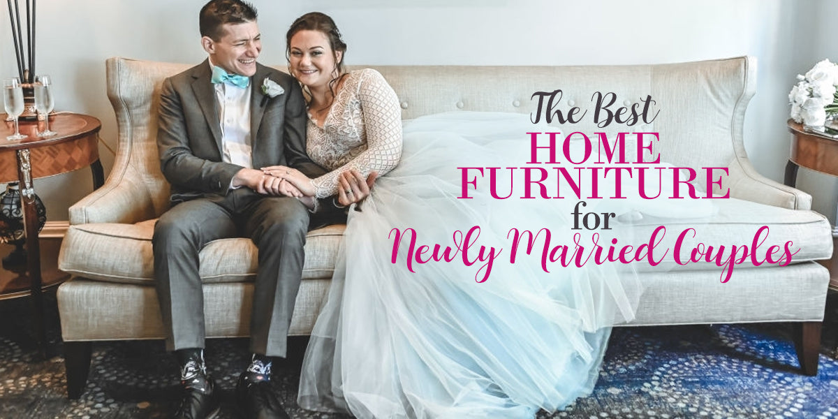 Best Home Furniture for Newly Married Couples!